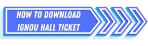 How to Download IGNOU Hall Ticket